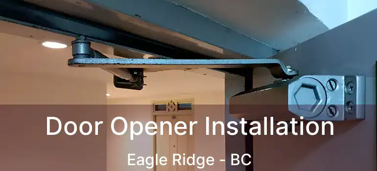  Door Opener Installation Eagle Ridge - BC
