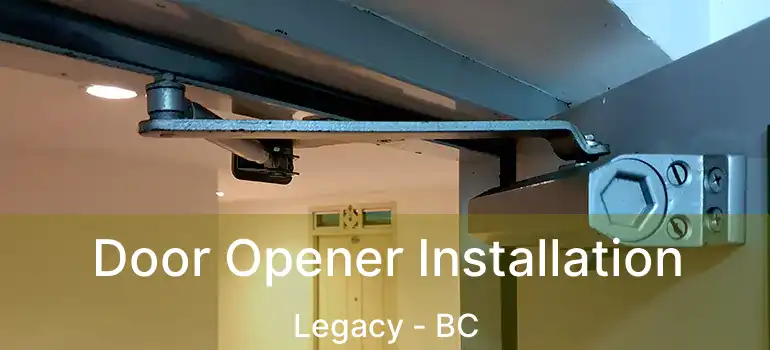  Door Opener Installation Legacy - BC