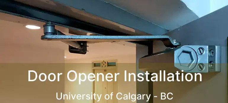  Door Opener Installation University of Calgary - BC