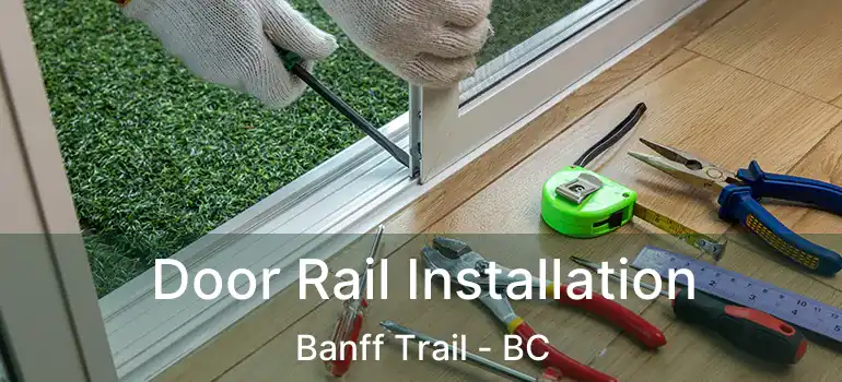  Door Rail Installation Banff Trail - BC