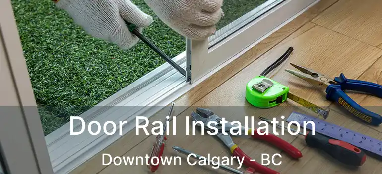  Door Rail Installation Downtown Calgary - BC