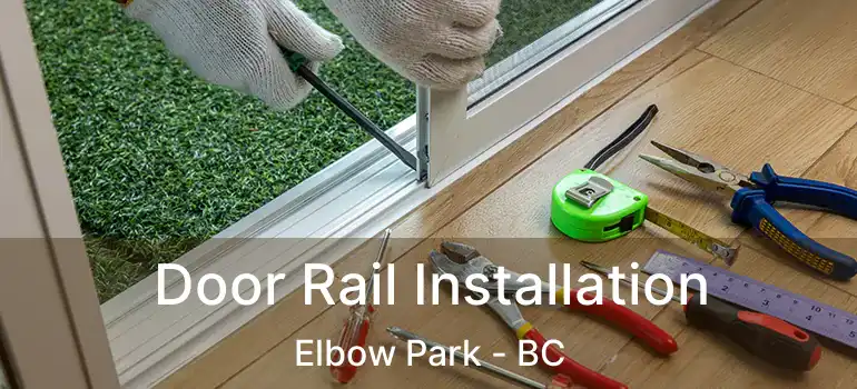  Door Rail Installation Elbow Park - BC