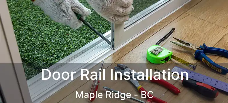  Door Rail Installation Maple Ridge - BC