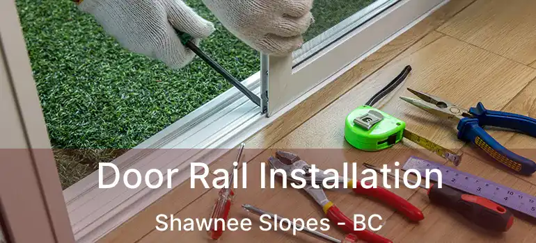  Door Rail Installation Shawnee Slopes - BC