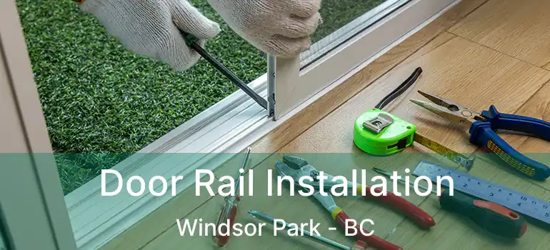  Door Rail Installation Windsor Park - BC