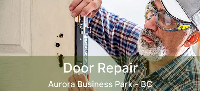  Door Repair Aurora Business Park - BC