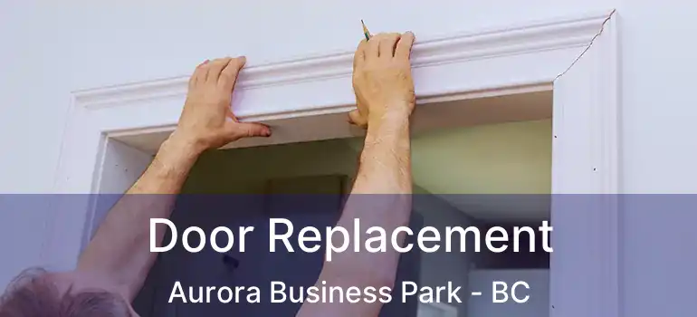  Door Replacement Aurora Business Park - BC