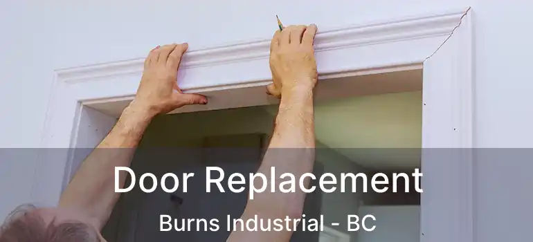  Door Replacement Burns Industrial - BC