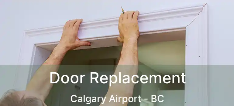  Door Replacement Calgary Airport - BC