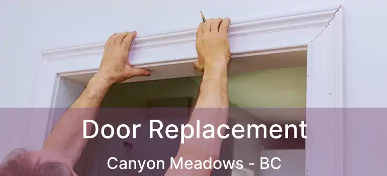  Door Replacement Canyon Meadows - BC
