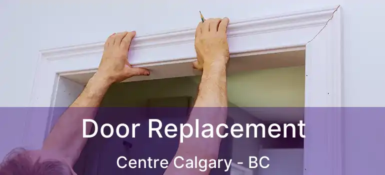  Door Replacement Centre Calgary - BC