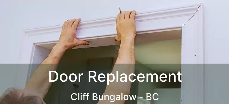  Door Replacement Cliff Bungalow - BC