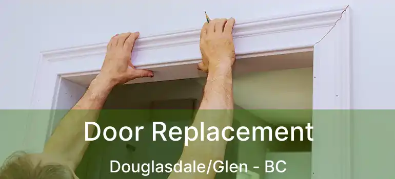  Door Replacement Douglasdale/Glen - BC