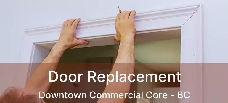  Door Replacement Downtown Commercial Core - BC