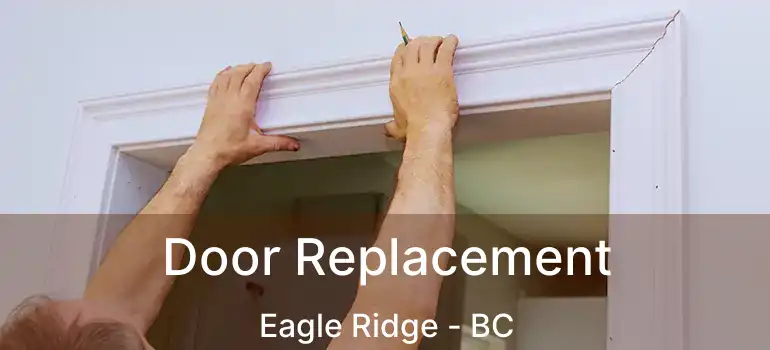  Door Replacement Eagle Ridge - BC