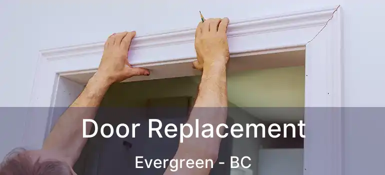  Door Replacement Evergreen - BC