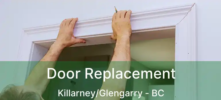  Door Replacement Killarney/Glengarry - BC