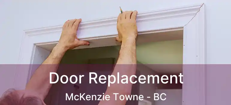  Door Replacement McKenzie Towne - BC