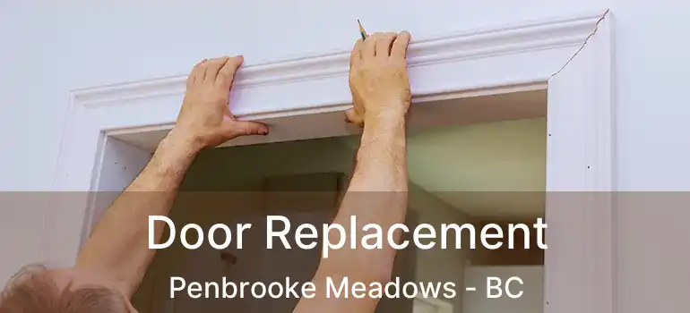  Door Replacement Penbrooke Meadows - BC
