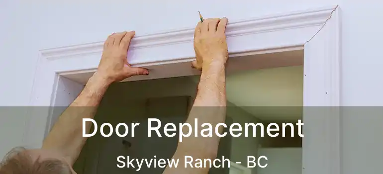  Door Replacement Skyview Ranch - BC