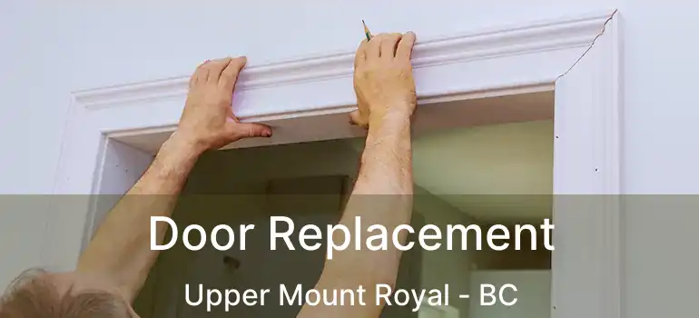  Door Replacement Upper Mount Royal - BC