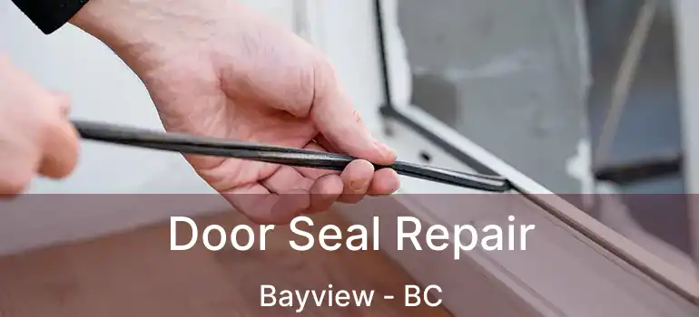  Door Seal Repair Bayview - BC