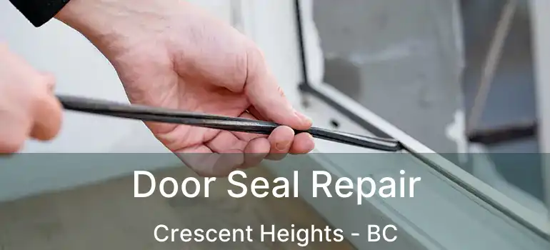  Door Seal Repair Crescent Heights - BC
