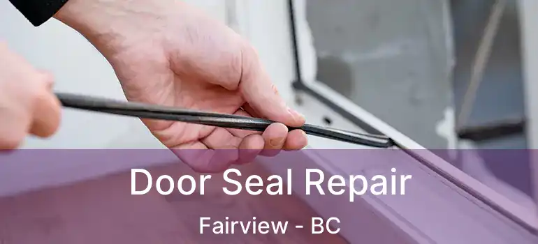  Door Seal Repair Fairview - BC