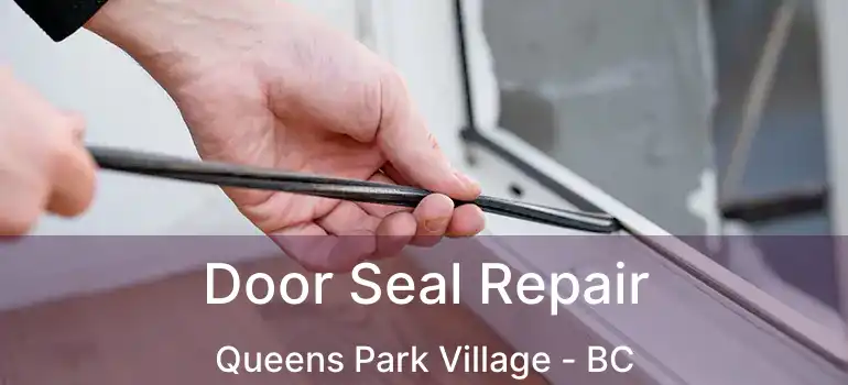  Door Seal Repair Queens Park Village - BC