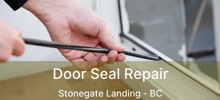  Door Seal Repair Stonegate Landing - BC