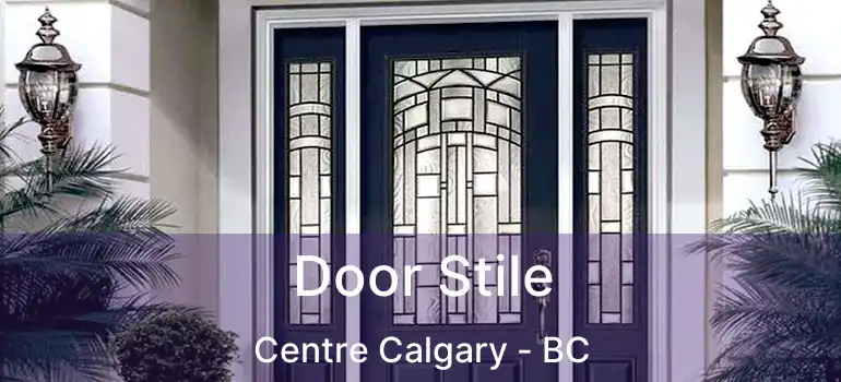 Door Stile Centre Calgary - BC