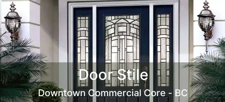  Door Stile Downtown Commercial Core - BC