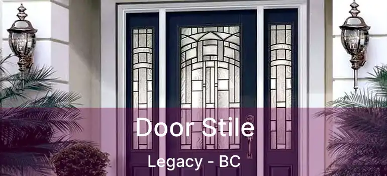  Door Stile Legacy - BC