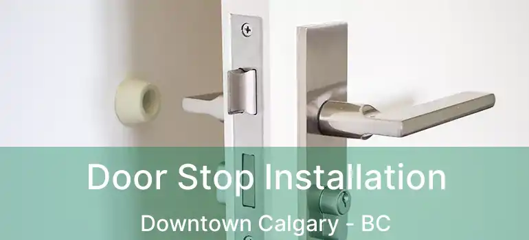  Door Stop Installation Downtown Calgary - BC