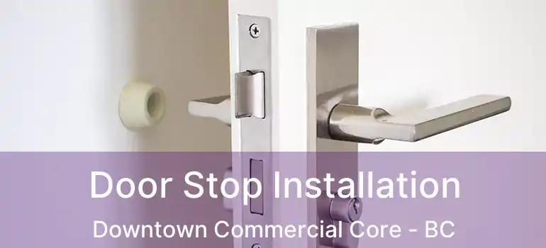  Door Stop Installation Downtown Commercial Core - BC