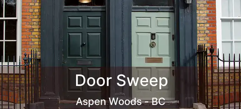  Door Sweep Aspen Woods - BC
