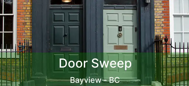  Door Sweep Bayview - BC