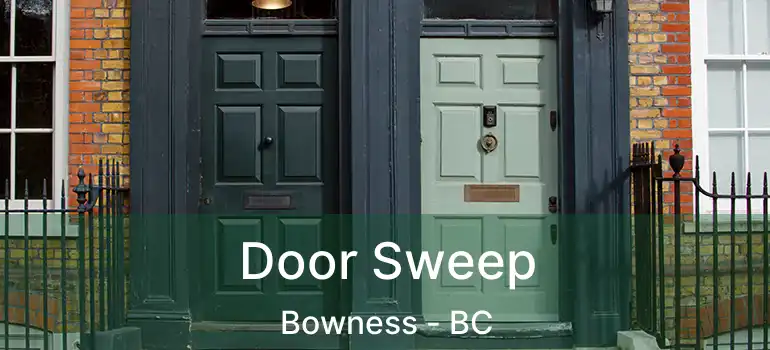  Door Sweep Bowness - BC
