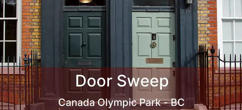  Door Sweep Canada Olympic Park - BC