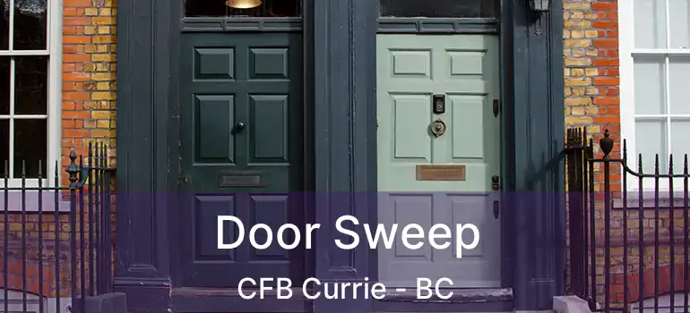  Door Sweep CFB Currie - BC