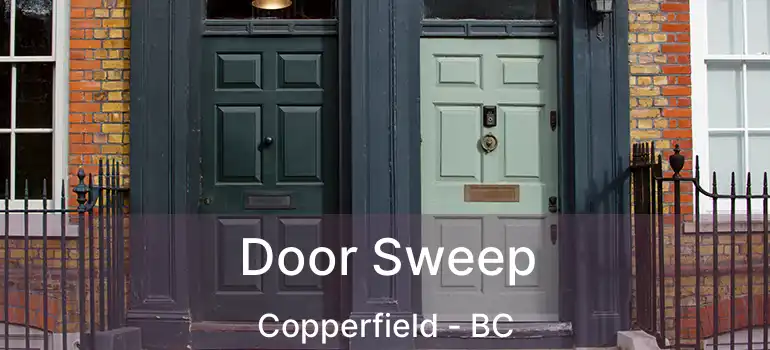  Door Sweep Copperfield - BC