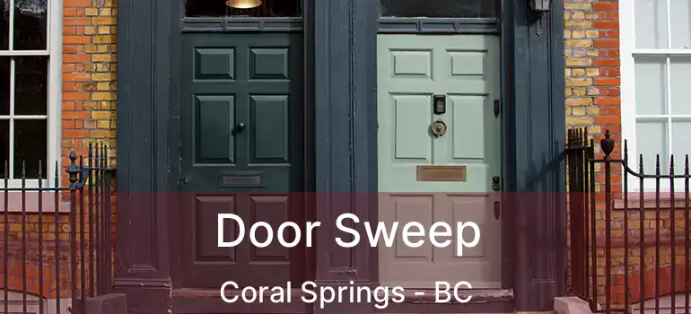  Door Sweep Coral Springs - BC