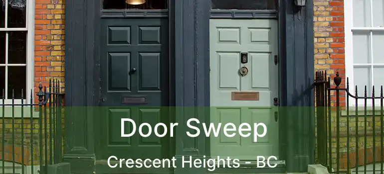  Door Sweep Crescent Heights - BC