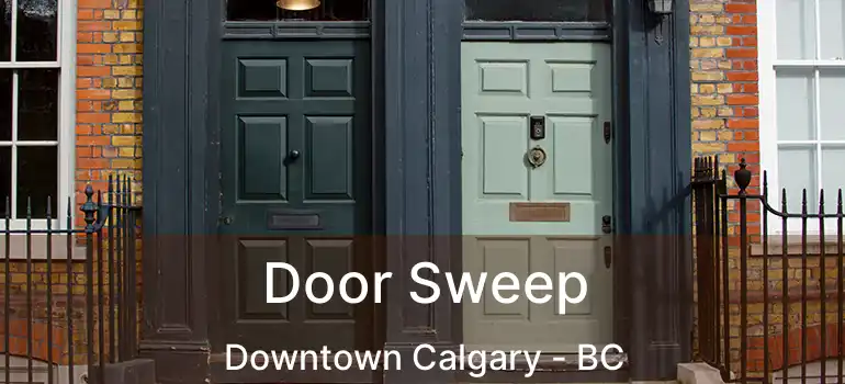  Door Sweep Downtown Calgary - BC