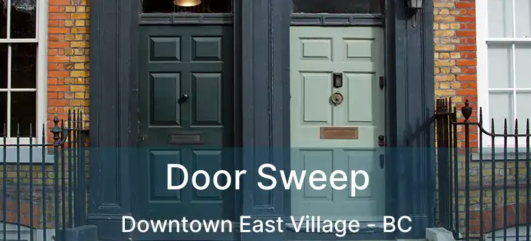  Door Sweep Downtown East Village - BC