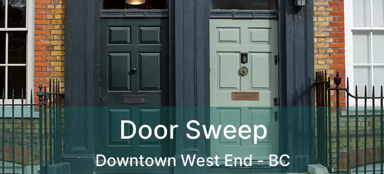  Door Sweep Downtown West End - BC