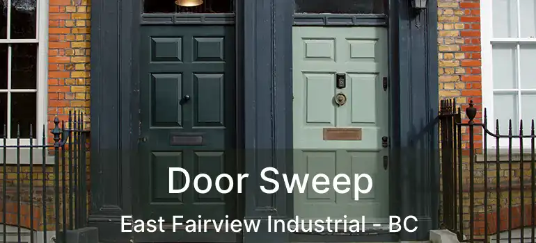  Door Sweep East Fairview Industrial - BC