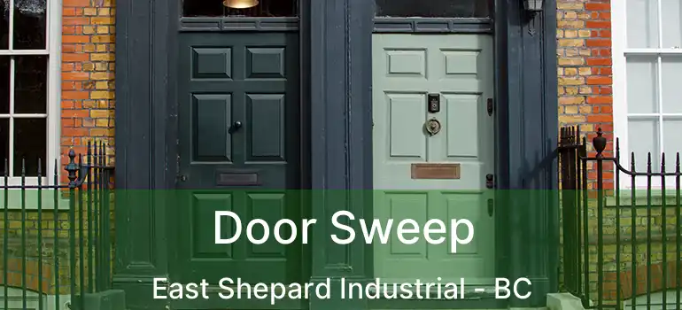  Door Sweep East Shepard Industrial - BC