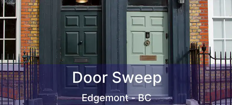 Door Sweep Edgemont - BC