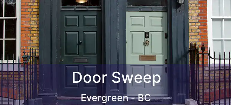  Door Sweep Evergreen - BC